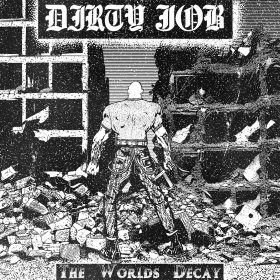 DIRTY JOB - "The World's Decay" LP PRE-ORDER